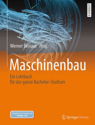 Maschinenbau: Ein Lehrbuch für das ganze Bachelor-Studium Werner Skolaut Editor