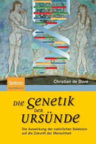 Die Genetik der UrsÃ¼nde: Die Auswirkung der natÃ¼rlichen Selektion auf die Zukunft der Menschheit Christian RenÃ© de Duve Author