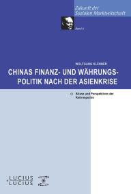 Chinas Finanz- und Währungspolitik nach der Asienkrise: Bilanz und Perspektiven der Reformpolitik (Zukunft der Sozialen Marktwirtschaft, 6, Band 6)