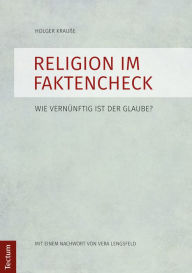 Religion im Faktencheck: Wie vernünftig ist der Glaube? Holger Krauße Author
