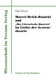 Marcel Reich-Ranicki und Das Literarische Quartett im Lichte der Systemtheorie Elke Hussel Author