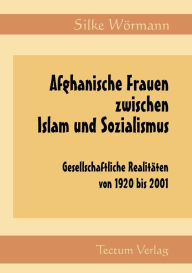 Afghanische Frauen zwischen Islam und Sozialismus Silke Wïrmann Author