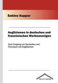 Anglizismen in deutschen und franzÃ¯Â¿Â½sischen Werbeanzeigen Sabine Kupper Author