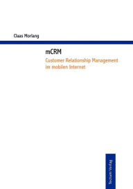 mCRM - Customer Relationship Management im mobilen Internet Claas Morlang Author