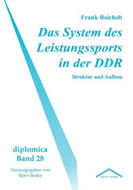 Das System des Leistungssports in der DDR Frank Reichelt Author