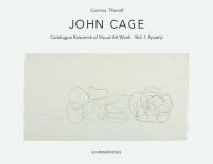 John Cage: Catalogue Raisonne of Visual Art Works Vol. I - Ryoanji Corinna Thierolf Editor