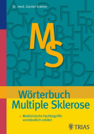 Wörterbuch Multiple Sklerose: Medizinische Fachbegriffe verständlich erklärt Günter Krämer Author