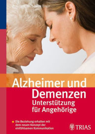 Alzheimer und Demenzen - Unterstützung für Angehörige: Die Beziehung erhalten mit dem neuen Konzept der einfühlsamen Kommunikation Sabine Engel Author