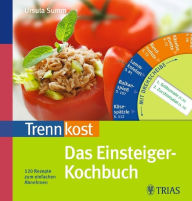 Trennkost Das Einsteiger-Kochbuch: 120 Rezepte zum einfachen Abnehmen - Ursula Summ