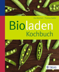 Bioladen-Kochbuch - Thomas Sadler