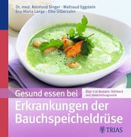 Gesund essen bei Erkrankungen der Bauchspeicheldrüse: Über 130 Rezepte: stärkend und abwechslungsreich - Reinhard Singer