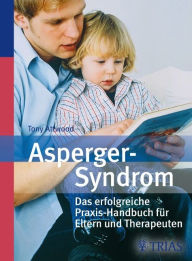 Asperger-Syndrom: Das erfolgreiche Praxis-Handbuch fÃ¼r Eltern und Therapeuten Tony Attwood Author