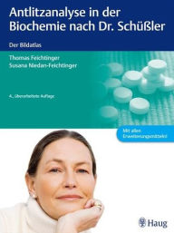 Antlitzanalyse in der Biochemie nach Dr. Schüßler: Der Bildatlas - Thomas Feichtinger