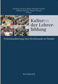 Kulturen der Lehrerbildung: Professionalisierung eines Berufsstands im Wandel Christian Kraler Editor