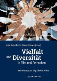 Vielfalt und Diversität in Film und Fernsehen: Behinderung und Migration im Fokus Julia Ricart Brede Editor