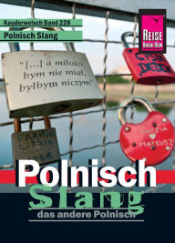 Reise Know-How Kauderwelsch Polnisch Slang - das andere Polnisch: Kauderwelsch-SprachfÃ¼hrer Band 228 Markus Bingel Author
