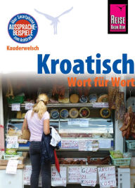 Kroatisch - Wort fÃ¼r Wort: Kauderwelsch-SprachfÃ¼hrer von Reise Know-How Dragoslav Jovanovic Author