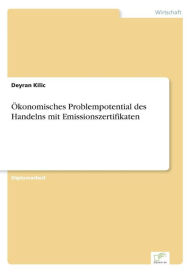 Ã¯Â¿Â½konomisches Problempotential des Handelns mit Emissionszertifikaten Deyran Kilic Author