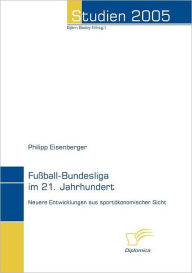Fuï¿½ball-Bundesliga im 21. Jahrhundert Philipp Eisenberger Author