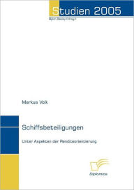 Schiffsbeteiligungen: Unter Aspekten der Renditeorientierung Markus Volk Author