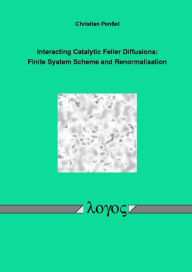 Interacting Catalytic Feller Diffusions: Finite System Scheme and Renormalisation - Christian Penssel