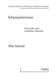 Schauspielerinnen: Die Suche nach weiblicher Identitat Rike Schmid Author