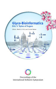 Proceedings of the International Beilstein Symposium on Glyco-Bioinformatics: Bits 'n' Bytes of Sugars Martin G Hicks Editor