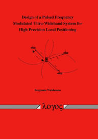 Design of a Pulsed Frequency Modulated Ultra-Wideband System for High Precision Local Positioning Benjamin Waldmann Author