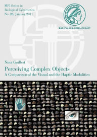 Perceiving Complex Objects. A Comparison of the Visual and the Haptic Modalities Nina Gaissert Author