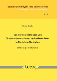 Das Professionswissen von Chemiereferendarinnen und -referendaren in Nordrhein-Westfalen: Eine Langsschnittstudie - Stefan Mutke