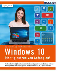 Windows 10 - Richtig nutzen von Anfang an!: Leicht verständlich und komplett in Farbe. - Anja Schmid