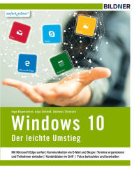 Windows 10 - Der leichte Umstieg: Schnell und sicher zum neuen Betriebssystem!: Alle Neuerungen praxisnah und verständlich erklärt - Inge Baumeister