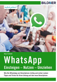 WhatsApp - Einsteigen, Nutzen, Umziehen - Anja Schmid