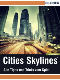 Cities: Skylines - Alles Tipps und Tricks zum Spiel!: The unoffical Guide - Die inoffizielle Anleitung Andreas Zintzsch Author