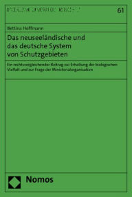 Das neuseelandische und das deutsche System von Schutzgebieten: Ein rechtsvergleichender Beitrag zur Erhaltung der biologischen Vielfalt und zur Frage