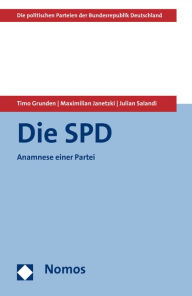 Die SPD: Anamnese einer Partei (Die politischen Parteien der Bundesrepublik Deutschland)