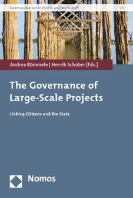 The Governance of Large-Scale Projects: Linking Citizens and the State Andrea Rommele Editor
