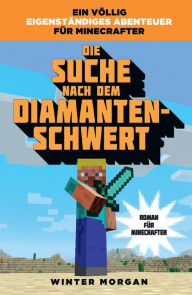 Die Suche nach dem Diamanten-Schwert: Roman für Minecrafter Winter Morgan Author