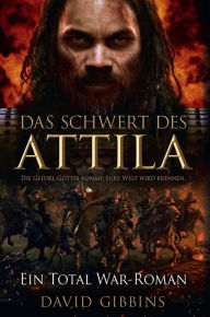 Total War: Attilas Schwert David Gibbins Author