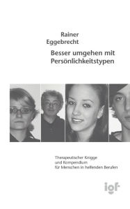 Besser umgehen mit Persönlichkeitstypen: Therapeutischer Knigge und Kompendium für Menschen in helfenden Berufen Rainer Eggebrecht Author