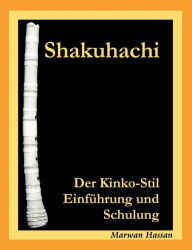 Shakuhachi: Der Kinko-Stil. EinfÃ¼hrung und Schulung Marwan Hassan Author