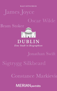 Dublin. Eine Stadt in Biographien: MERIAN portrÃ¤ts Ralf Sotscheck Author