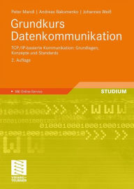 Grundkurs Datenkommunikation: TCP/IP-basierte Kommunikation: Grundlagen, Konzepte und Standards Peter Mandl Author