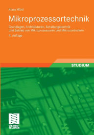 Mikroprozessortechnik: Grundlagen, Architekturen, Schaltungstechnik und Betrieb von Mikroprozessoren und Mikrocontrollern Klaus Wüst Author