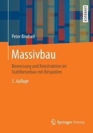 Massivbau: Bemessung und Konstruktion im Stahlbetonbau mit Beispielen Peter Bindseil Author
