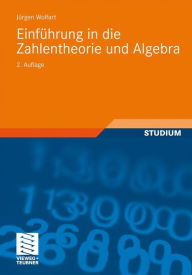 Einführung in die Zahlentheorie und Algebra Jürgen Wolfart Author