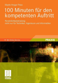100 Minuten für den kompetenten Auftritt: Persönlichkeitstraining nicht nur für Techniker, Ingenieure und Informatiker Sibylle Horger-Thies Author