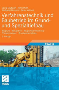 Verfahrenstechnik und Baubetrieb im Grund- und Spezialtiefbau: Baugrund - Baugruben - Baugrundverbesserung - PfahlgrÃ¼ndungen - Grundwasserhaltung Geo