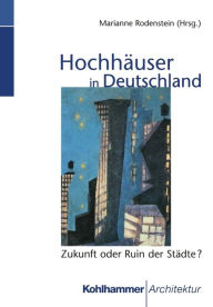 Hochhäuser in Deutschland: Zukunft oder Ruin der Städte? Marianne Rodenstein Editor