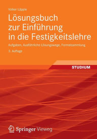 LÃ¯Â¿Â½sungsbuch zur EinfÃ¯Â¿Â½hrung in die Festigkeitslehre: Aufgaben, AusfÃ¯Â¿Â½hrliche LÃ¯Â¿Â½sungswege, Formelsammlung Volker LÃ¯pple Author